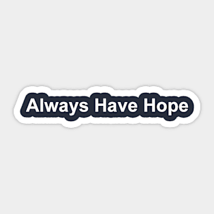 Always Have Hope Sticker